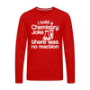 I Told a Chemistry Joke There was No Reacton Science Joke Men's Premium Long Sleeve T-Shirt - red