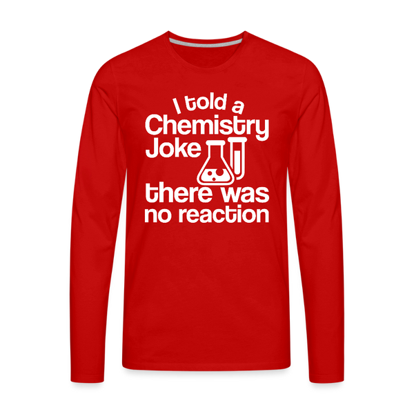 I Told a Chemistry Joke There was No Reacton Science Joke Men's Premium Long Sleeve T-Shirt - red