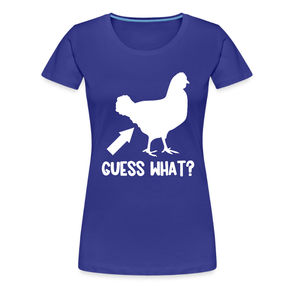 Guess What Chicken Butt Women’s Premium T-Shirt - royal blue