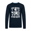 Life Begins After Coffee Men's Premium Long Sleeve T-Shirt - deep navy