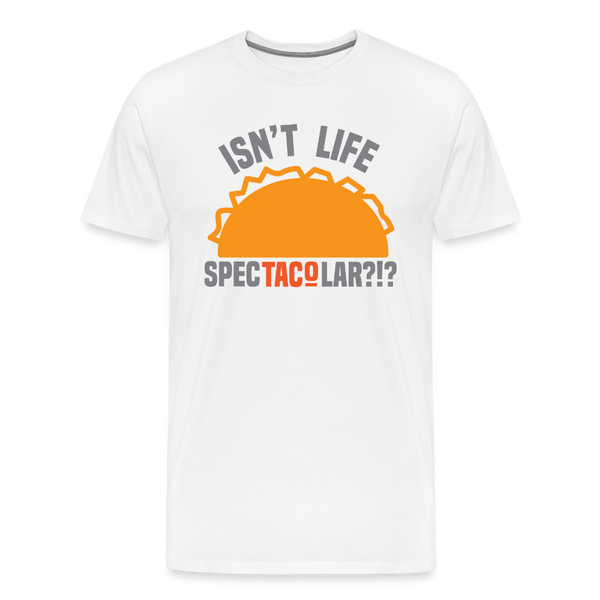 Isn't Life SpecTacolar?!? Funny Taco Food Pun Men's Premium T-Shirt - white