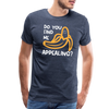 Do you Find me Appealing? Pun Men's Premium T-Shirt
