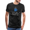 I Must Get Up My Coffee Needs Me Men's Premium T-Shirt