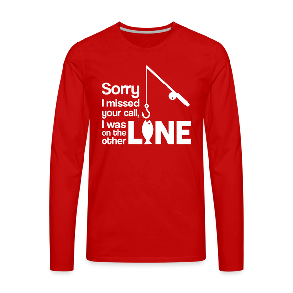 Sorry I Missed Your Call, I was on the Other Line Funny Fishing Men's Premium Long Sleeve T-Shirt - red