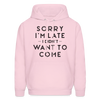 Sorry I'm Late I Didn't Want to Come Men's Hoodie