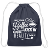 May Your Coffee Kick In Before Reality Does Cotton Drawstring Bag