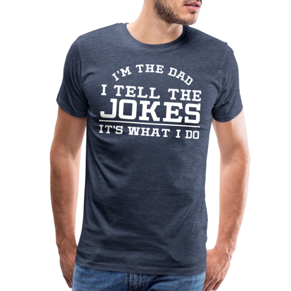 I'm the Dad I Tell the Jokes It's What I Do Men's Premium T-Shirt - heather blue