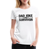 Dad Joke Survivor Women’s Premium T-Shirt