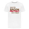 You're Bacon Me Crazy Men's Premium T-Shirt - white