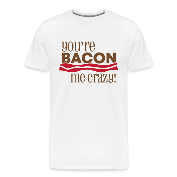 You're Bacon Me Crazy Men's Premium T-Shirt - white