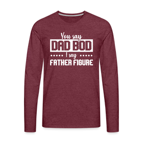 You Say Dad Bod I Say Father Figure Funny Fathers Day Men's Premium Long Sleeve T-Shirt
