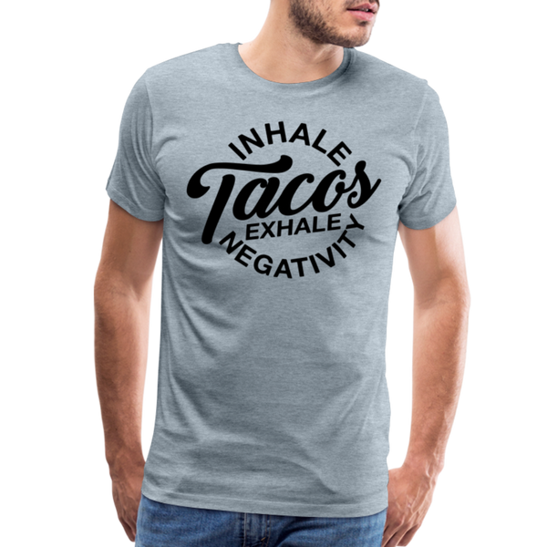 Inhale Tacos Exhale Negativity Men's Premium T-Shirt - heather ice blue