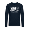 Think Like a Proton Stay Positive Men's Premium Long Sleeve T-Shirt
