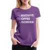 Funny Obsessive Coffee Disorder Women’s Premium T-Shirt - purple