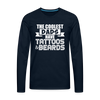 The Coolest Dads Have Tattoos and Beards Men's Premium Long Sleeve T-Shirt - deep navy