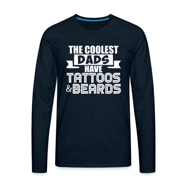 The Coolest Dads Have Tattoos and Beards Men's Premium Long Sleeve T-Shirt - deep navy