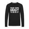 Thanksgiving Pour Some Gravy on Me Men's Premium Long Sleeve T-Shirt - black