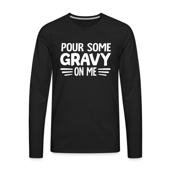 Thanksgiving Pour Some Gravy on Me Men's Premium Long Sleeve T-Shirt - black