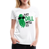 Just Dill with It! Pickle Food Pun Women’s Premium T-Shirt - white