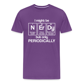 I Might be Nerdy but Only Periodically Men's Premium T-Shirt