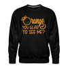 Orange You Glad to See Me? Men’s Premium Sweatshirt - black