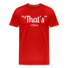 That's What She Said Funny Men's Premium T-Shirt