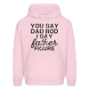 You Say Dad Bod I Say Father Figure Funny Father's Day Men's Hoodie