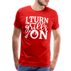 I Turn Grills On Funny BBQ Grilling Men's Premium T-Shirt