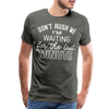 Don't Rush Me I'm Waiting for the Last Minute Men's Premium T-Shirt - asphalt gray