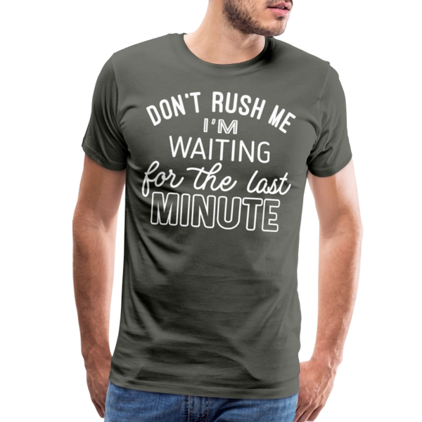 Don't Rush Me I'm Waiting for the Last Minute Men's Premium T-Shirt - asphalt gray