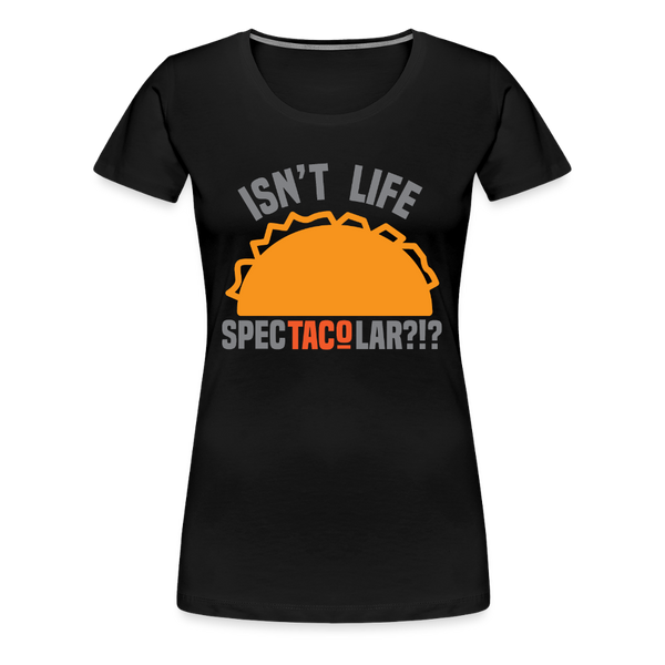 Isn't Life SpecTacolar?!? Funny Taco Food Pun Women’s Premium T-Shirt - black