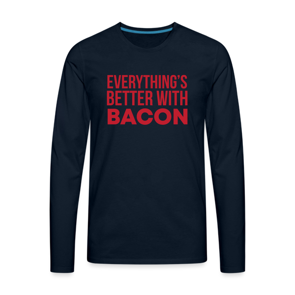 Everythings's Better with Bacon Men's Premium Long Sleeve T-Shirt - deep navy