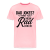 Dad Jokes? I Think You Mean Rad Jokes! Men's Premium T-Shirt