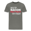 You're Bacon Me Crazy Men's Premium T-Shirt