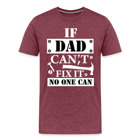 If Dad Can't Fix it No One Can Men's Premium T-Shirt