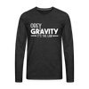 Obey Gravity It's the Law Men's Premium Long Sleeve T-Shirt