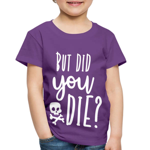 But Did You Die? Funny Toddler Premium T-Shirt - purple