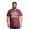 In my Defense I was left Unsupervised Men's Premium T-Shirt - heather burgundy