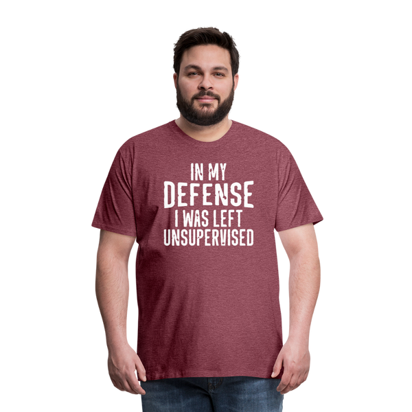 In my Defense I was left Unsupervised Men's Premium T-Shirt - heather burgundy