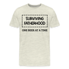 Surviving Fatherhood One Beer at a Time Men's Premium T-Shirt - heather oatmeal