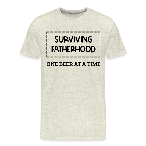 Surviving Fatherhood One Beer at a Time Men's Premium T-Shirt - heather oatmeal