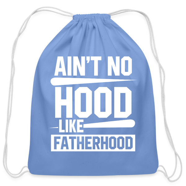 Ain't No Hood Like Fatherhood Funny Cotton Drawstring Bag - carolina blue