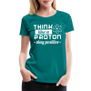 Think Like a Proton Stay Positive Women’s Premium T-Shirt - teal
