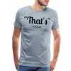 That's What She Said Funny Men's Premium T-Shirt