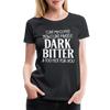 I Like My Coffee How I Like Myself Dark, Bitter and Too Hot For You Women’s Premium T-Shirt