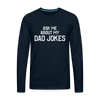 Ask Me About My Dad Jokes Premium Long Sleeve T-Shirt