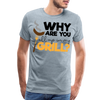 Why are you all up in my Grill? Funny BBQ Men's Premium T-Shirt