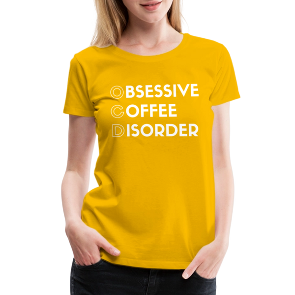 Funny Obsessive Coffee Disorder Women’s Premium T-Shirt - sun yellow
