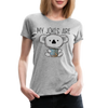My Jokes Are Koala Tea Women’s Premium T-Shirt - heather gray