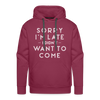 Sorry I'm Late I Didn't Want to Come Men’s Premium Hoodie - burgundy
